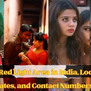 Top 15+ Biggest Red Light Area in India, Locations, Rates, and Contact Numbers 2023